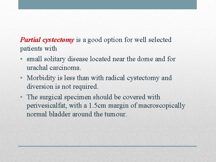 Partial cystectomy is a good option for well selected patients with • small solitary