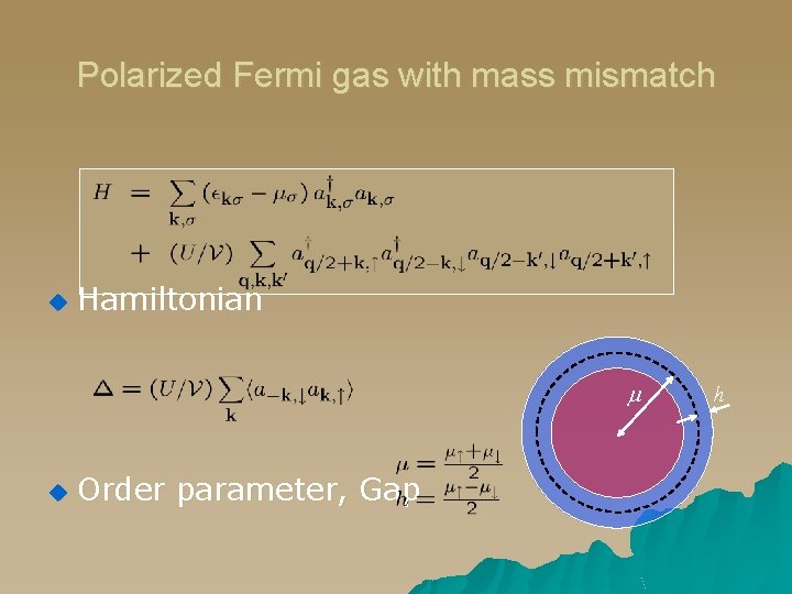 Polarized Fermi gas with mass mismatch u Hamiltonian u Order parameter, Gap h 