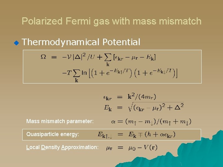 Polarized Fermi gas with mass mismatch u Thermodynamical Potential Mass mismatch parameter: Quasiparticle energy: