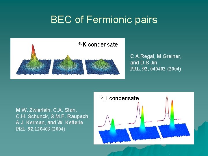 BEC of Fermionic pairs 40 K condensate C. A. Regal, M. Greiner, and D.