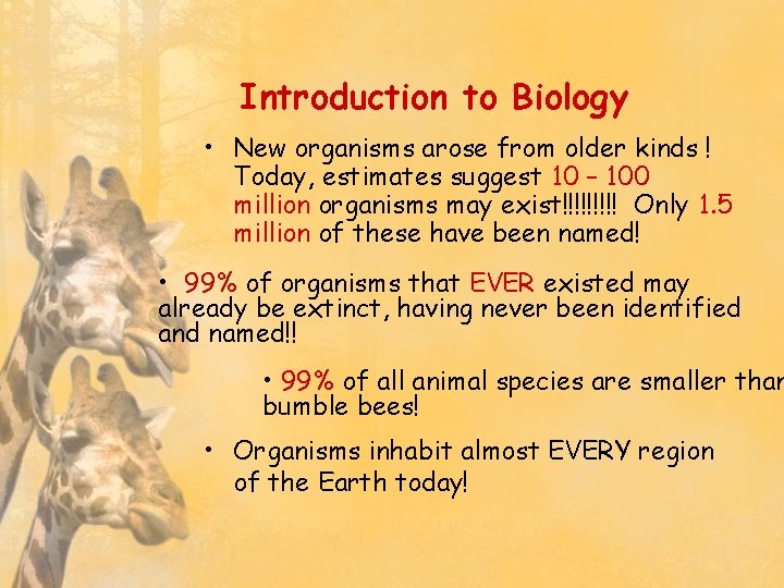 Introduction to Biology • New organisms arose from older kinds ! Today, estimates suggest