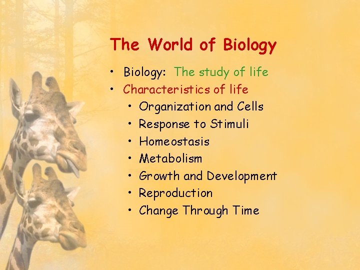 The World of Biology • Biology: The study of life • Characteristics of life