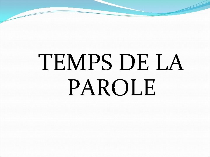 TEMPS DE LA PAROLE 