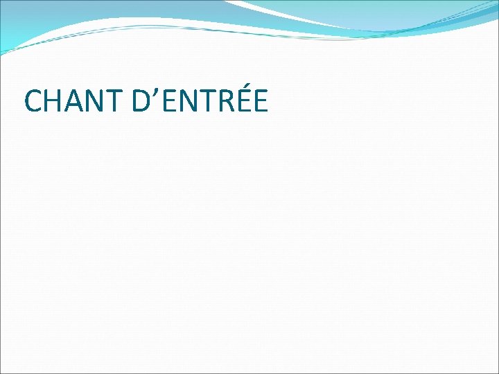 CHANT D’ENTRÉE 