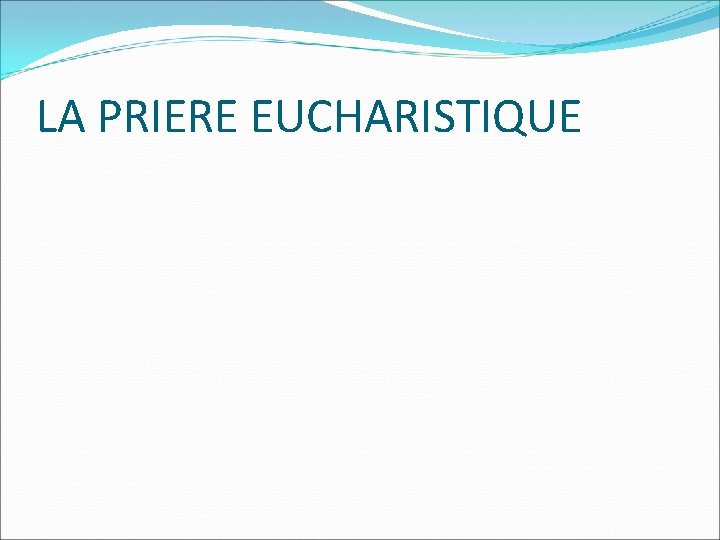 LA PRIERE EUCHARISTIQUE 