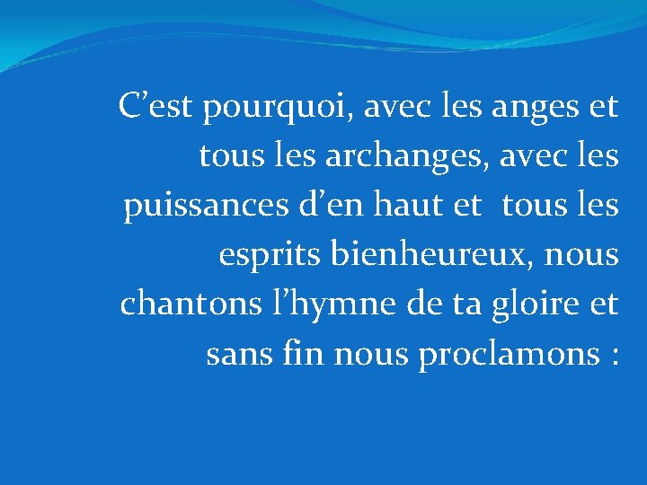 C’est pourquoi, avec les anges et tous les archanges, avec les puissances d’en haut