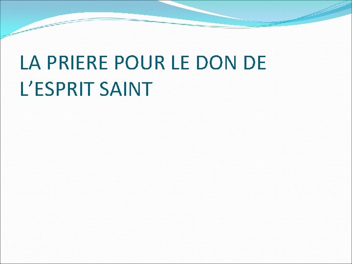 LA PRIERE POUR LE DON DE L’ESPRIT SAINT 