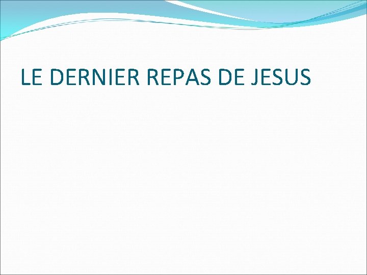 LE DERNIER REPAS DE JESUS 