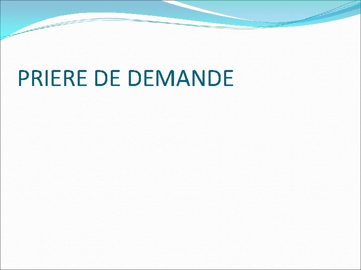 PRIERE DE DEMANDE 