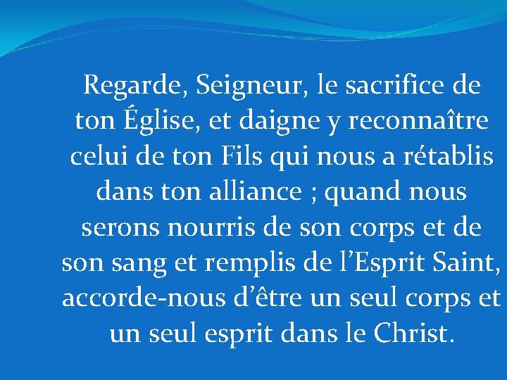 Regarde, Seigneur, le sacrifice de ton Église, et daigne y reconnaître celui de ton