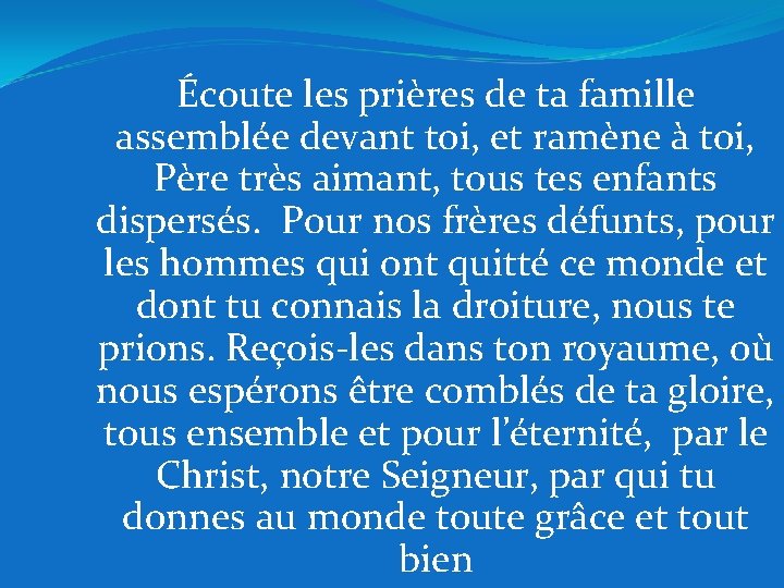 Écoute les prières de ta famille assemblée devant toi, et ramène à toi, Père