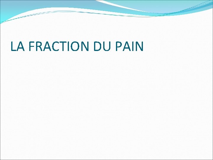 LA FRACTION DU PAIN 