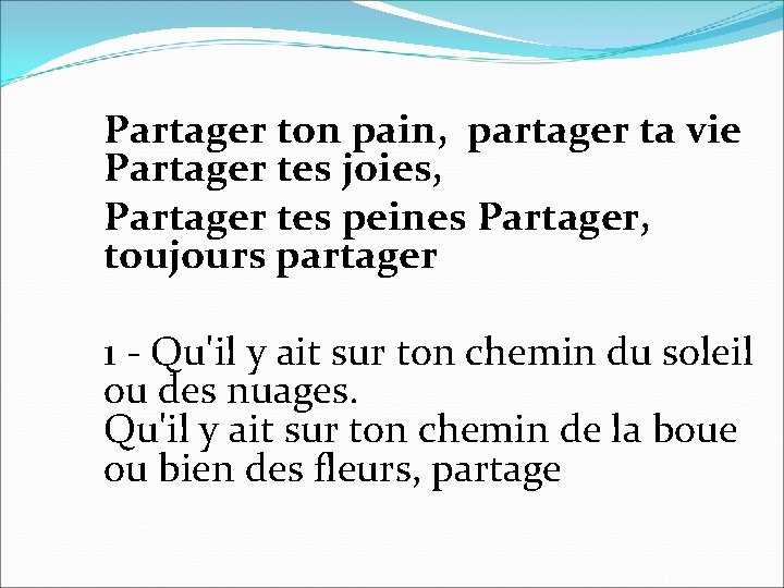 Partager ton pain, partager ta vie Partager tes joies, Partager tes peines Partager, toujours