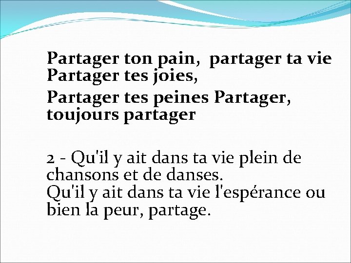 Partager ton pain, partager ta vie Partager tes joies, Partager tes peines Partager, toujours