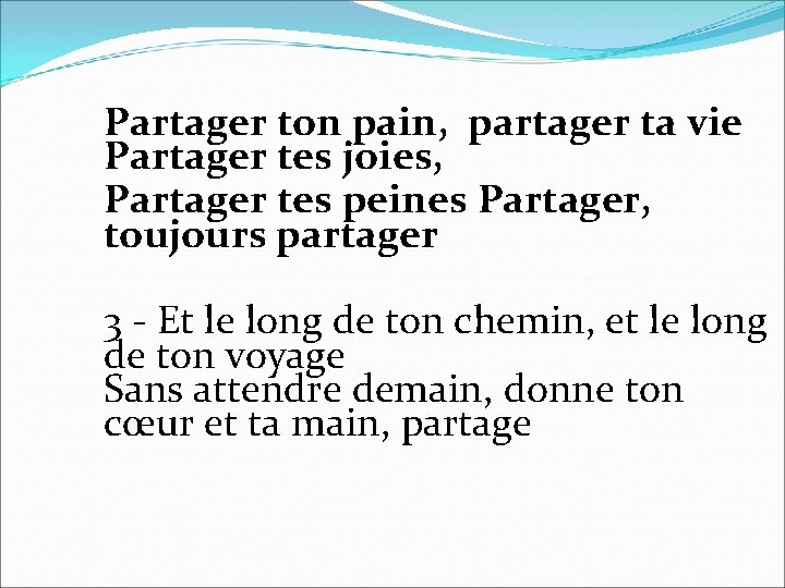 Partager ton pain, partager ta vie Partager tes joies, Partager tes peines Partager, toujours