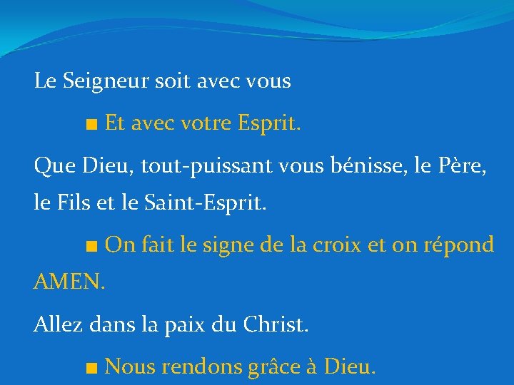 Le Seigneur soit avec vous ■ Et avec votre Esprit. Que Dieu, tout-puissant vous