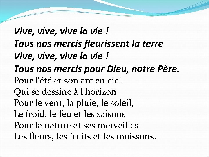 Vive, vive la vie ! Tous nos mercis fleurissent la terre Vive, vive la