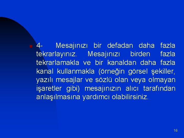 n 4 Mesajınızı bir defadan daha fazla tekrarlayınız. Mesajınızı birden fazla tekrarlamakla ve bir