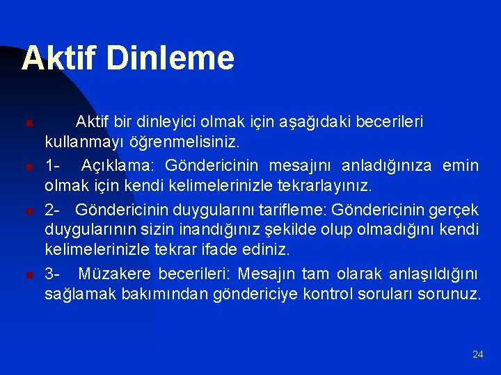 Aktif Dinleme n n Aktif bir dinleyici olmak için aşağıdaki becerileri kullanmayı öğrenmelisiniz. 1