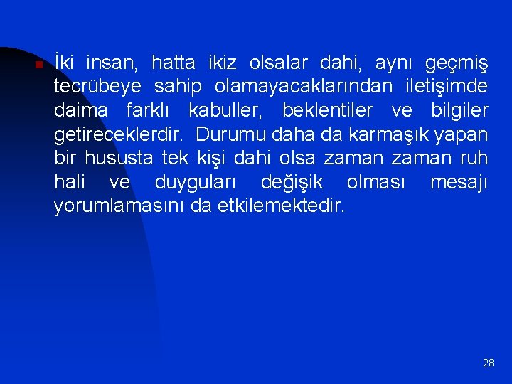 n İki insan, hatta ikiz olsalar dahi, aynı geçmiş tecrübeye sahip olamayacaklarından iletişimde daima