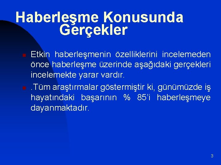 Haberleşme Konusunda Gerçekler n n Etkin haberleşmenin özelliklerini incelemeden önce haberleşme üzerinde aşağıdaki gerçekleri