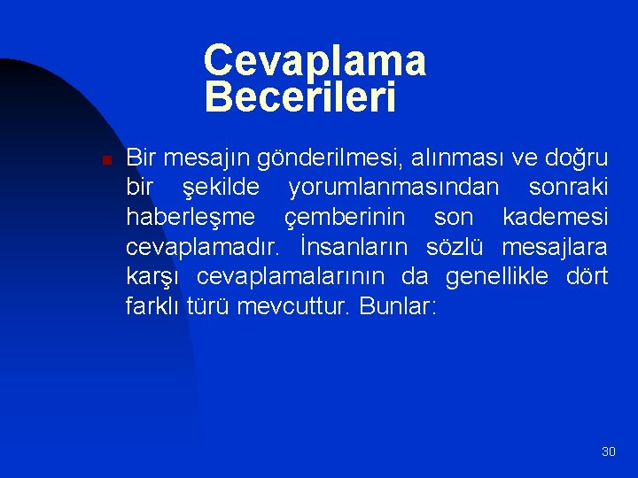 Cevaplama Becerileri n Bir mesajın gönderilmesi, alınması ve doğru bir şekilde yorumlanmasından sonraki haberleşme