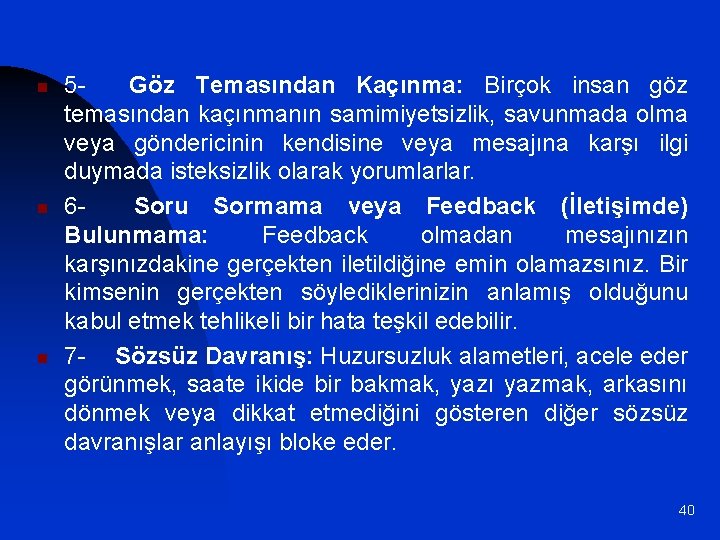 n n n 5 Göz Temasından Kaçınma: Birçok insan göz temasından kaçınmanın samimiyetsizlik, savunmada