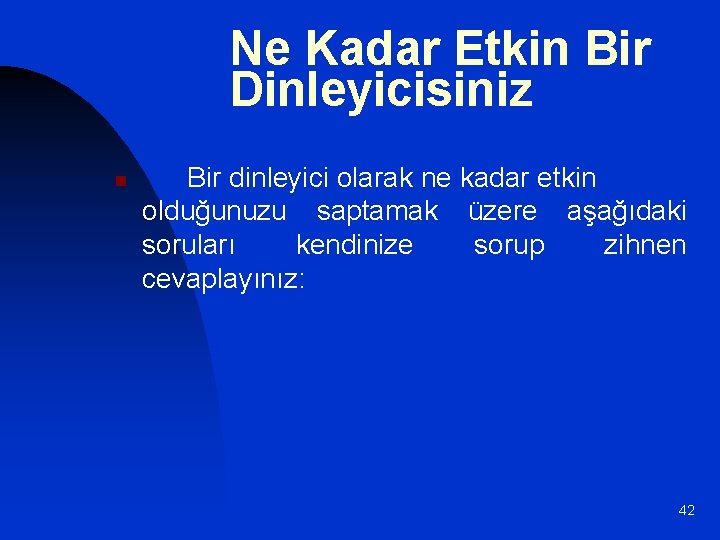 Ne Kadar Etkin Bir Dinleyicisiniz n Bir dinleyici olarak ne kadar etkin olduğunuzu saptamak