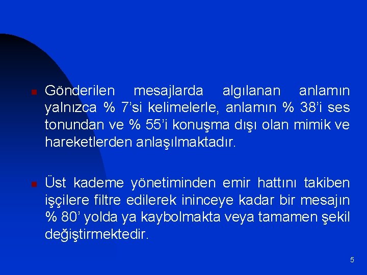 n n Gönderilen mesajlarda algılanan anlamın yalnızca % 7’si kelimelerle, anlamın % 38’i ses