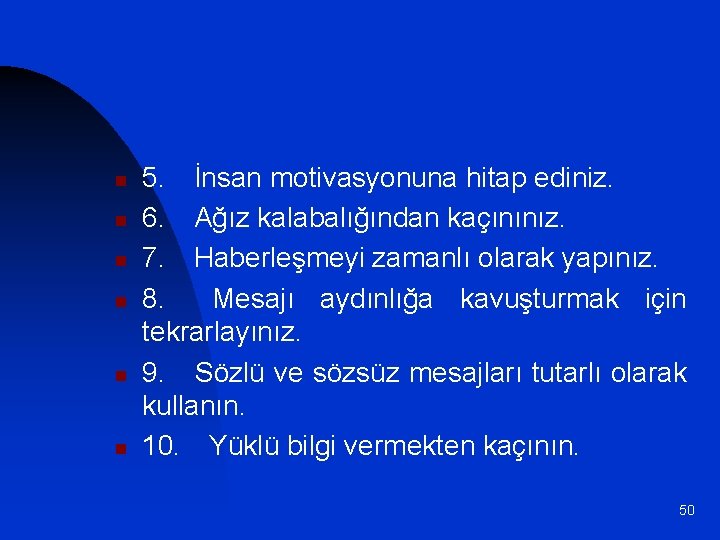 n n n 5. İnsan motivasyonuna hitap ediniz. 6. Ağız kalabalığından kaçınınız. 7. Haberleşmeyi