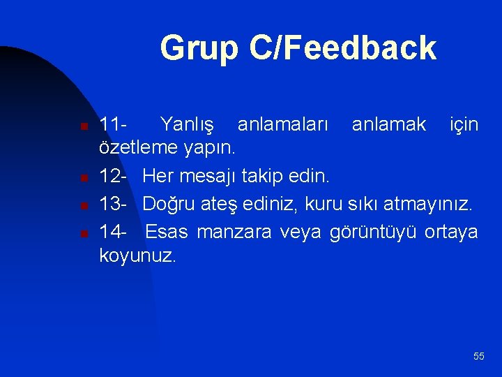 Grup C/Feedback n n 11 Yanlış anlamaları anlamak için özetleme yapın. 12 - Her