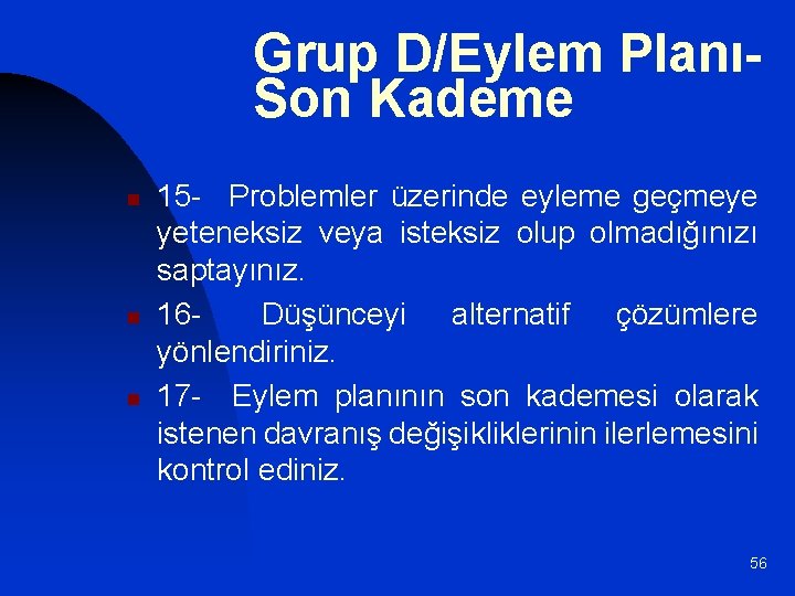 Grup D/Eylem PlanıSon Kademe n n n 15 - Problemler üzerinde eyleme geçmeye yeteneksiz