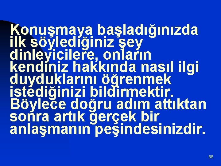 Konuşmaya başladığınızda ilk söylediğiniz şey dinleyicilere, onların kendiniz hakkında nasıl ilgi duyduklarını öğrenmek istediğinizi