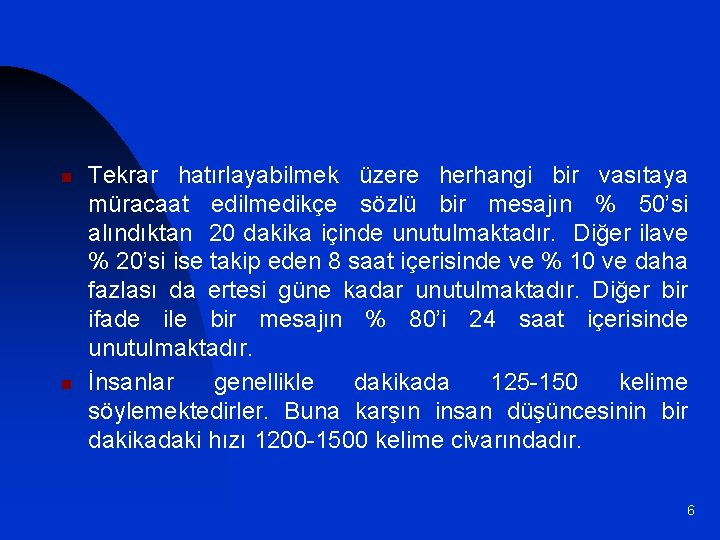 n n Tekrar hatırlayabilmek üzere herhangi bir vasıtaya müracaat edilmedikçe sözlü bir mesajın %