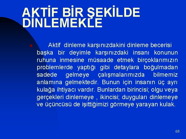 AKTİF BİR ŞEKİLDE DİNLEMEKLE n Aktif dinleme karşınızdakini dinleme becerisi başka bir deyimle karşınızdaki