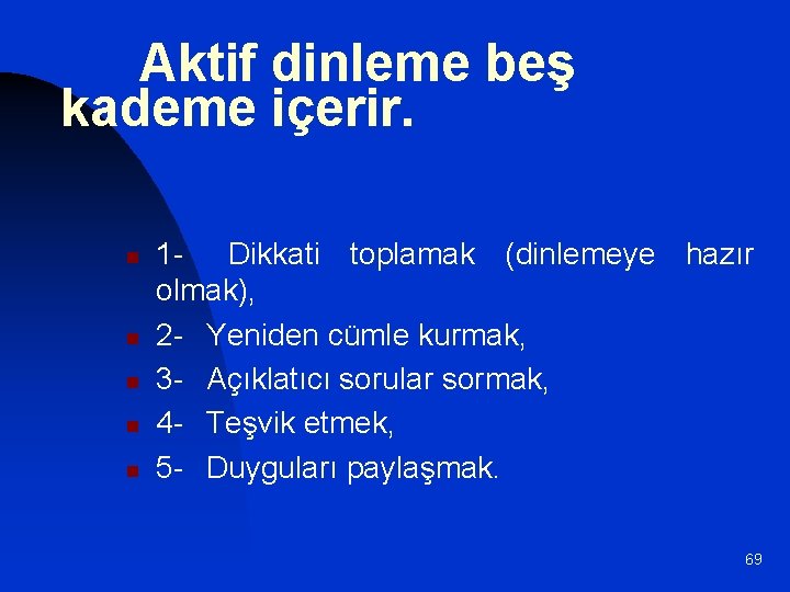 Aktif dinleme beş kademe içerir. n n n 1 - Dikkati toplamak (dinlemeye hazır