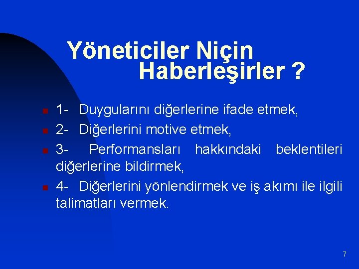 Yöneticiler Niçin Haberleşirler ? n n 1 - Duygularını diğerlerine ifade etmek, 2 -