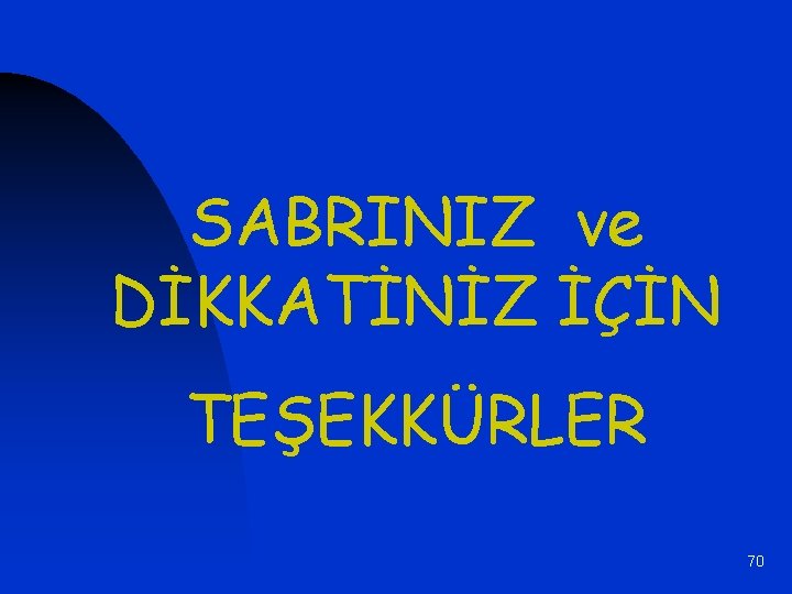 SABRINIZ ve DİKKATİNİZ İÇİN TEŞEKKÜRLER 70 