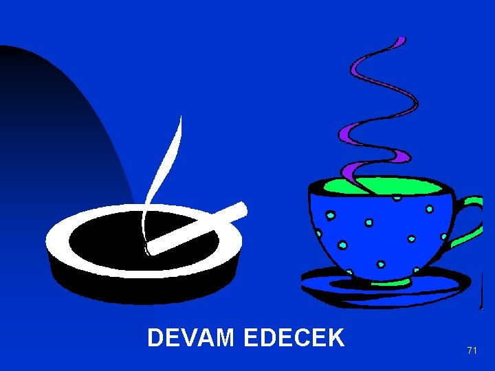 DEVAM EDECEK 71 