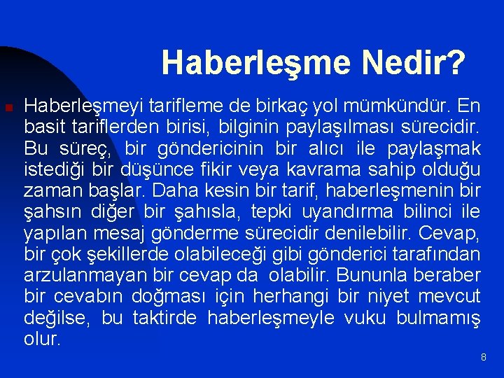 Haberleşme Nedir? n Haberleşmeyi tarifleme de birkaç yol mümkündür. En basit tariflerden birisi, bilginin