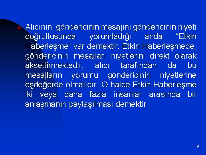 n Alıcının, göndericinin mesajını göndericinin niyeti doğrultusunda yorumladığı anda “Etkin Haberleşme” var demektir. Etkin