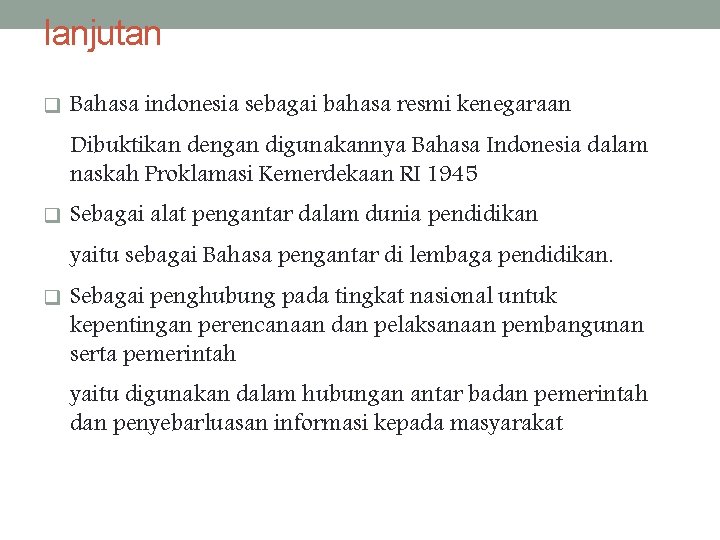 lanjutan q Bahasa indonesia sebagai bahasa resmi kenegaraan Dibuktikan dengan digunakannya Bahasa Indonesia dalam
