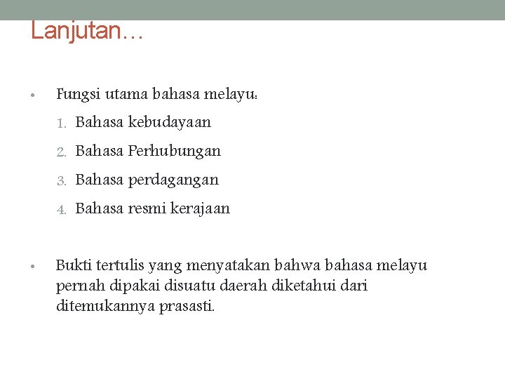 Lanjutan… • Fungsi utama bahasa melayu: 1. Bahasa kebudayaan 2. Bahasa Perhubungan 3. Bahasa