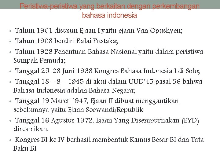 Peristiwa-peristiwa yang berkaitan dengan perkembangan bahasa indonesia • Tahun 1901 disusun Ejaan I yaitu
