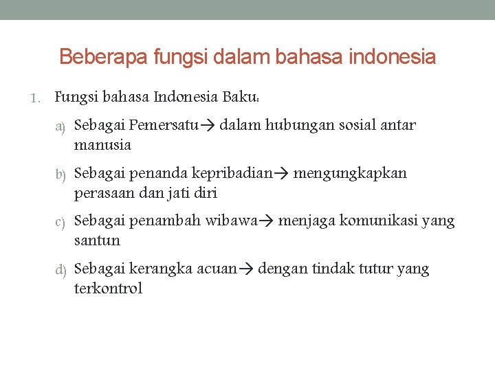 Beberapa fungsi dalam bahasa indonesia 1. Fungsi bahasa Indonesia Baku: a) Sebagai Pemersatu dalam