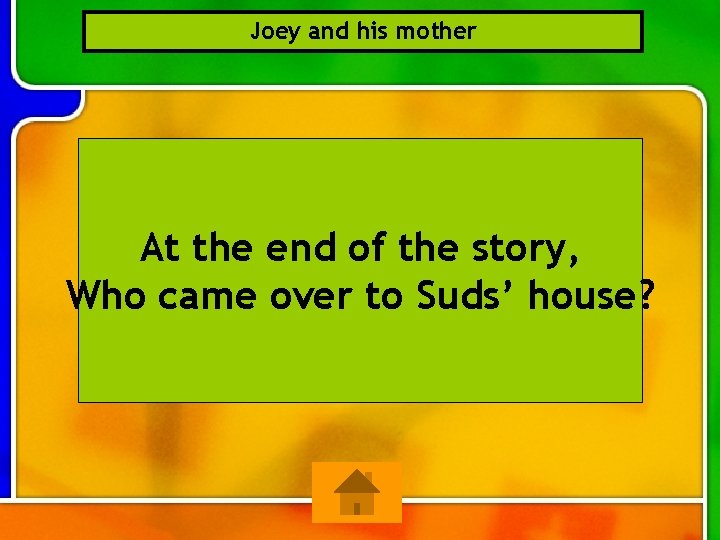 Joey and his mother At the end of the story, Who came over to