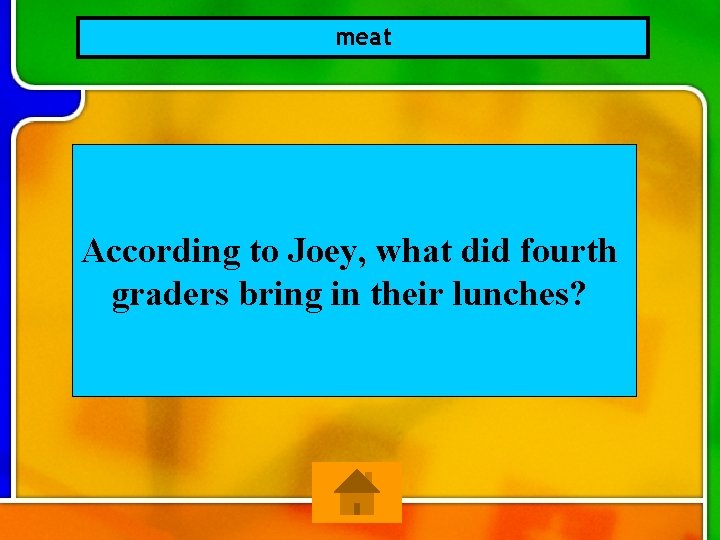 meat According to Joey, what did fourth graders bring in their lunches? 