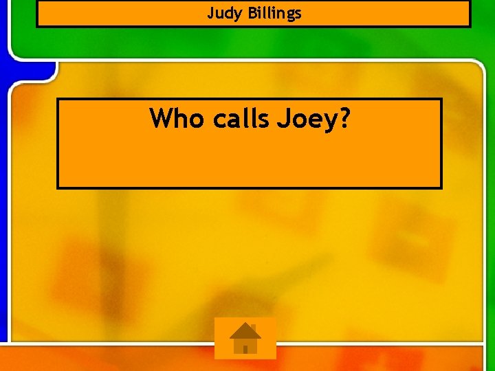 Judy Billings Who calls Joey? 