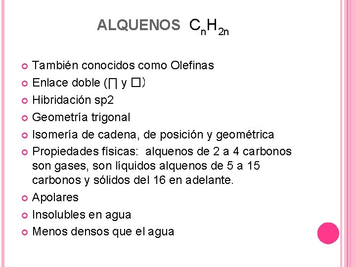 ALQUENOS Cn. H 2 n También conocidos como Olefinas Enlace doble (∏ y �)