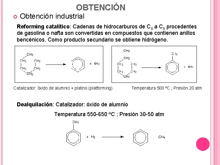 OBTENCIÓN Obtención industrial Reforming catalítico: Cadenas de hidrocarburos de C 6 a C 8